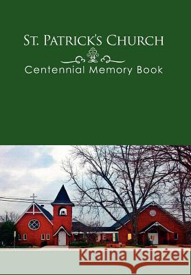 St. Patrick's Church Centennial Memory Book Freda Page 9781462870226