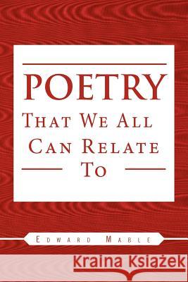 Poetry That We All Can Relate to Edward Mable 9781462871902 Xlibris Corporation