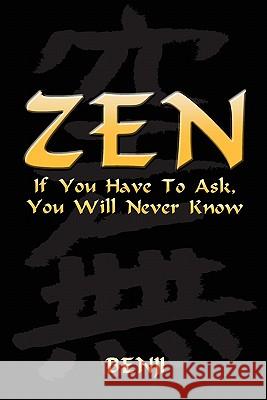 Zen: If You Have to Ask, You Will Never Know Benji 9781462871933 Xlibris Corporation