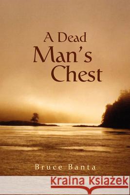 A Dead Man's Chest Bruce Banta 9781462872527 Xlibris Corporation