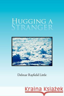 Hugging a Stranger Delmar Rayfield Little 9781462872909