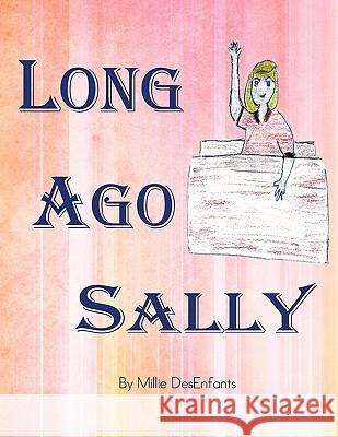 Long Ago Sally Millie Desenfants 9781462873050 Xlibris Corporation