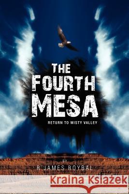 The Fourth Mesa: Return to Misty Valley Roybal, R. James 9781462873869