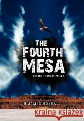 The Fourth Mesa: Return to Misty Valley Roybal, R. James 9781462873876