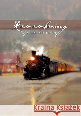 Remembering A. Coal Miner Son 9781462873951