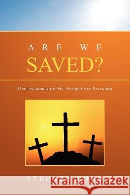 Are We Saved?: Understanding the Five Elements of Salvation Rong, Stephen 9781462874118