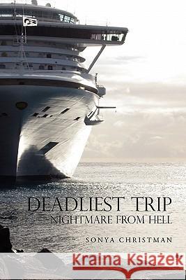 Deadliest Trip: Nightmare from Hell Christman, Sonya 9781462875085