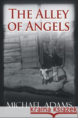 The Alley of Angels Michael Adams 9781462875795 Xlibris Corporation