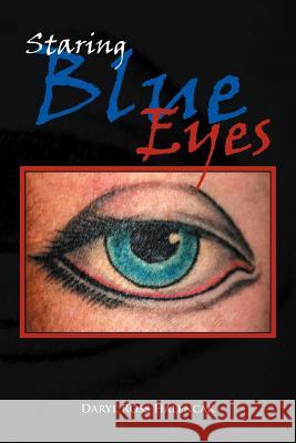 Staring Blue Eyes Daryl Ross Halencak 9781462876440 Xlibris Corporation