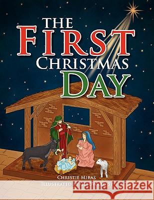 The First Christmas Day Christie Miras 9781462876600 Xlibris Corporation