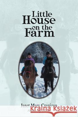 Little House on the Farm Janet Mary Crunican 9781462877119 Xlibris Corporation