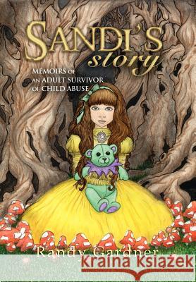 Sandi's Story: Memoirs of an Adult Survivor of Child Abuse Gardner, Randy 9781462878963 Xlibris Corporation