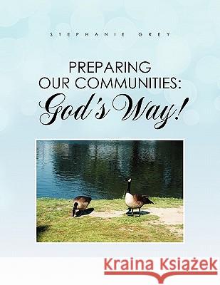 Preparing Our Communities: God's Way! Grey, Stephanie 9781462879632 Xlibris Corporation