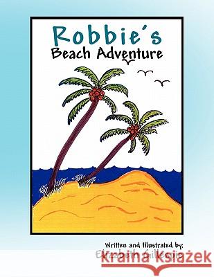 Robbie's Beach Adventure Elizabeth Gillespie 9781462879922 Xlibris Corporation