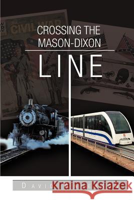 Crossing the Mason-Dixon Line David Anderson 9781462880614