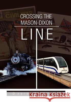 Crossing the Mason-Dixon Line David Anderson 9781462880621 Xlibris Corporation
