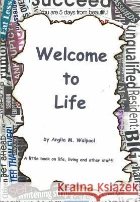 Welcome To Life Walpool, Anglia 9781462880669 Xlibris Corporation