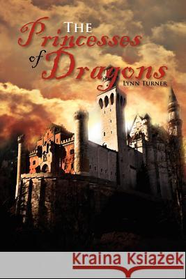 The Princesses of Dragons Lynn Turner 9781462880690 Xlibris Corporation