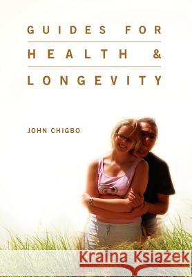 Guides For Health & Longevity Chigbo, John 9781462881383 Xlibris Corporation