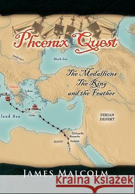 Phoenix Quest: The Medallions, the Ring and the Feather Malcolm, James 9781462881819 Xlibris Corporation