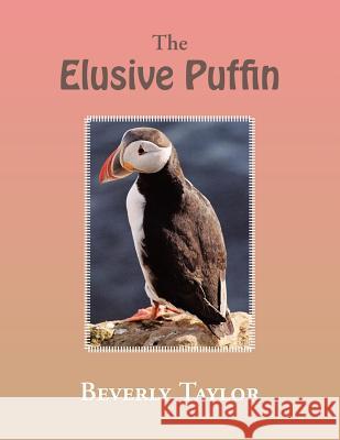 The Elusive Puffin Beverly Taylor 9781462882335 Xlibris Corporation