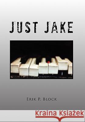 Just Jake Erik P. Block 9781462882779 Xlibris Corporation