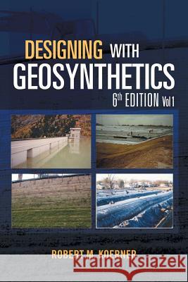 Designing with Geosynthetics - 6th Edition Vol. 1 Robert M. Koerner 9781462882885