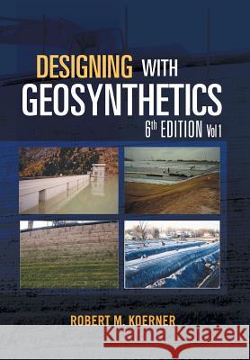 Designing with Geosynthetics - 6th Edition Vol. 1 Robert M. Koerner 9781462882892