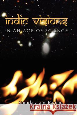 Indic Visions: In an Age of Science Raman, Varadaraja V. 9781462883639 Xlibris Corporation