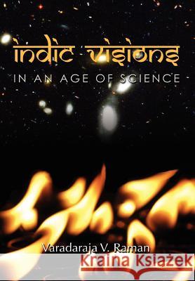 Indic Visions: In an Age of Science Raman, Varadaraja V. 9781462883646 Xlibris Corporation