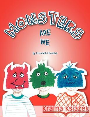 Monsters Are We Elizabeth Chandler 9781462884858 Xlibris Corporation