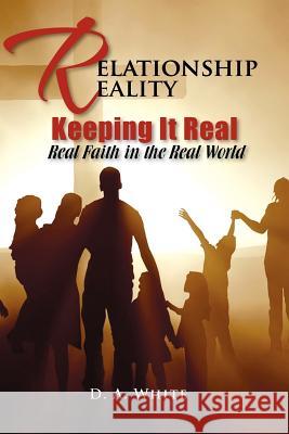 Relationship Reality Keeping It Real: Real Faith in the Real World White, Debra 9781462884957