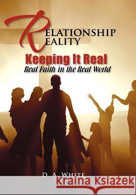 Relationship Reality Keeping It Real: Real Faith in the Real World White, Debra 9781462884964