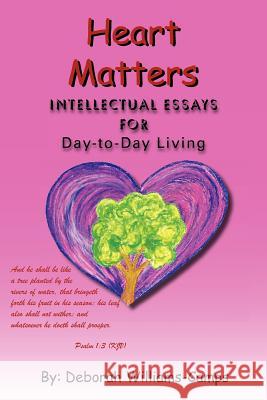 Heart Matters: Intellectual Essays for Day-To Day-Living Williams-Camps, Deborah 9781462885008 Xlibris Corporation