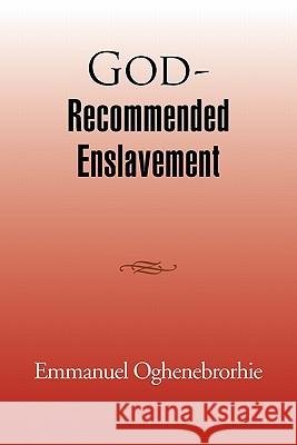 God-Recommended Enslavement Emmanuel Oghenebrorhie 9781462885152