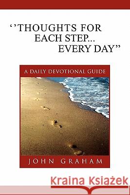 ''Thoughts for Each Step... Every Day'': (A Daily Devotional Guide) Graham, John 9781462885220