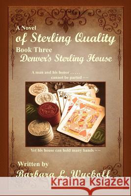 Of Sterling Quality: Book Three: Denver's Sterling House Wyckoff, Barbara L. 9781462885275 Xlibris Corporation