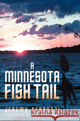 A Minnesota Fish Tail Jeremy Debruzzi 9781462885794 Xlibris Corporation