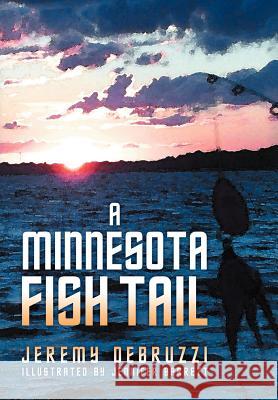 A Minnesota Fish Tail Jeremy Debruzzi 9781462885800 Xlibris Corporation