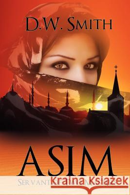 Asim: Servant of Two Masters Smith, D. W. 9781462886616 Xlibris Corporation