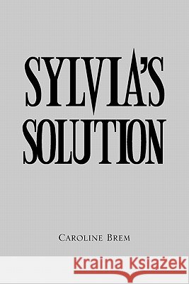 Sylvia's Solution Caroline Brem 9781462887446