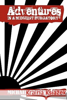 Adventures in a Midwest Purgatory Michael Oellig 9781462887750 Xlibris Corporation