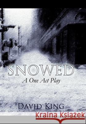 Snowed: A One Act Play King, David 9781462887811