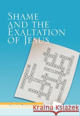 Shame and the Exaltation of Jesus Mario Estiverne 9781462888016 Xlibris Corporation