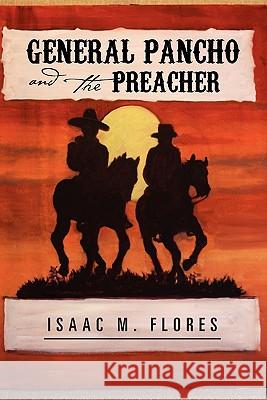 General Pancho and the Preacher Isaac M. Flores 9781462888252 Xlibris Corporation