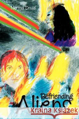 Befriending Aliens Norma Druid 9781462888399 Xlibris Corporation