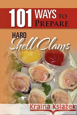 101 Ways to Prepare Hard Shell Clams Herb Errickson 9781462888672