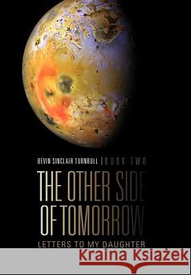 The Other Side Of Tomorrow Book Two: Letters to my Daughter Turnbull, Bevin Sinclair 9781462888924 Xlibris Corporation