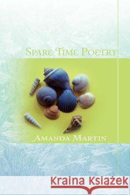 Spare Time Poetry Amanda Martin 9781462888955 Xlibris Corporation