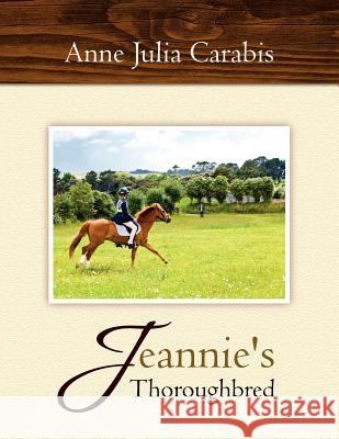 Jeannie's Thoroughbred Anne Julia Carabis 9781462889341 Xlibris Corporation